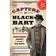 The Capture of Black Bart: Gentleman Bandit of the Old West