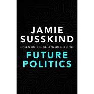 Future Politics: Living Together in a World Transformed by Tech