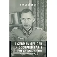 A German Officer in Occupied Paris: The War Journals, 1941-1945