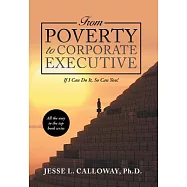 From Poverty to Corporate Executive: If I Can Do It, So Can You!