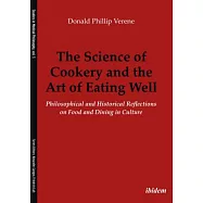 The Science of Cookery and the Art of Eating Well: Philosophical and Historical Reflections on Food and Dining in