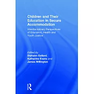 Children and Their Education in Secure Accommodation: Interdisciplinary Perspectives of Education, Health and Youth Justice