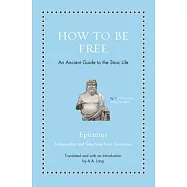 How to Be Free: An Ancient Guide to the Stoic Life