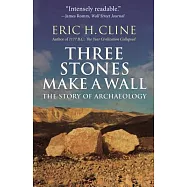 Three Stones Make a Wall: The Story of Archaeology