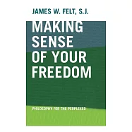 Making Sense of Your Freedom: Philosophy for the Perplexed