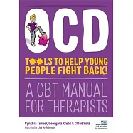 Ocd - Tools to Help Young People Fight Back!: A CBT Manual for Therapists