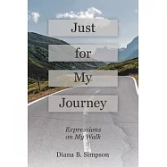 Just for My Journey: Expressions on My Walk