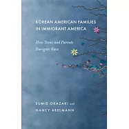 Korean American Families in Immigrant America: How Teens and Parents Navigate Race