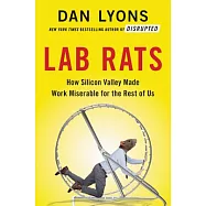 Lab Rats: How Silicon Valley Made Work Miserable for the Rest of Us