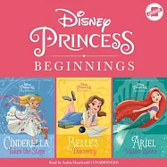 Disney Princess Beginnings: Cinderella, Belle & Ariel: Cinderella Takes the Stage, Belle&rsquo;s Discovery, Ariel Makes Waves