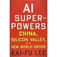 AI Superpowers: China, Silicon Valley, and the New World Order