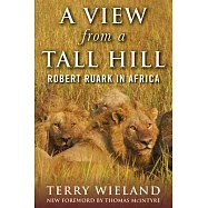 A View from a Tall Hill: Robert Ruark in Africa