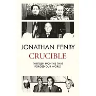 Crucible: Thirteen Months That Forged Our World