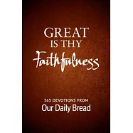 Great Is Thy Faithfulness: 365 Devotions from Our Daily Bread