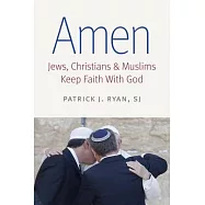 Amen: Jews, Christians, and Muslims Keep Faith with God
