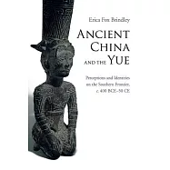 Ancient China and the Yue: Perceptions and Identities on the Southern Frontier, c. 400 BCE-50 CE