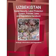 Uzbekistan Social Security System, Policies, Laws and Regulations Handbook: Strategic Information and Basic Laws