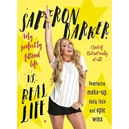 Saffron Barker Vs Real Life: My Perfectly Filtered Life (Sort Of. But Not Really at All)