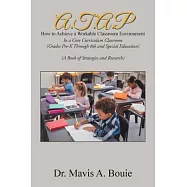 A.T.A.P How to Achieve a Workable Classroom Environment: In a Core Curriculum Classroom (Grades Pre-K Through 8Th and