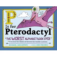 P Is for Pterodactyl: The Worst Alphabet Book Ever