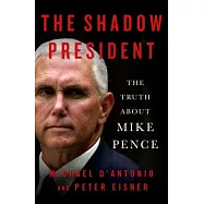 The Shadow President: The Truth About Mike Pence