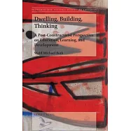 Dwelling, Building, Thinking: A Post-Constructivist Perspective on Education, Learning, and Development