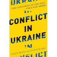 Conflict in Ukraine: The Unwinding of the Post-Cold War Order