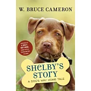 Shelby&rsquo;s Story: A Dog&rsquo;s Way Home Tale