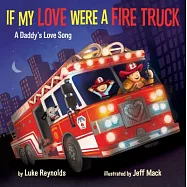If My Love Were a Fire Truck: A Daddy’s Love Song