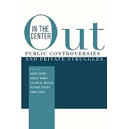 Out in the Center: Public Controversies and Private Struggles