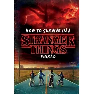 How to Survive a Stranger Things World