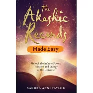 The Akashic Records Made Easy: Unlock the Infinite Power, Wisdom and Energy of the Universe