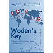 Woden&rsquo;S Key: A Me, the World, and a Dog Named Steve Adventure