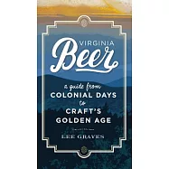 Virginia Beer: A Guide from Colonial Days to Craft&rsquo;s Golden Age