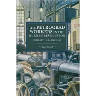 The Petrograd Workers in the Russian Revolution: February 1917-June 1918