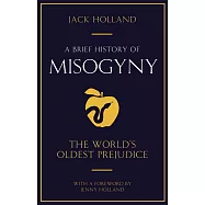 A Brief History of Misogyny: The World’s Oldest Prejudice