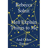 Men Explain Things to Me: And Other Essays