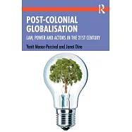 Post-colonial Globalization: Law, Power and Actors in the 21st Century