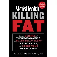 Men&rsquo;s Health Killing Fat: Use the Science of Thermodynamics to Blast Belly Bloat, Destroy Flab, and Stoke Your