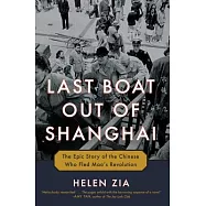 Last Boat Out of Shanghai: The Epic Story of the Chinese Who Fled Mao’s Revolution