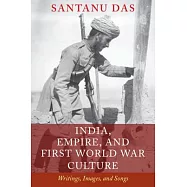 India, Empire, and First World War Culture: Writings, Images, and Songs