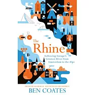 The Rhine: Following Europe’s Greatest River from Amsterdam to the Alps