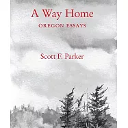 A Way Home: Oregon Essays