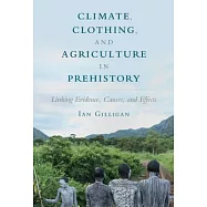 Climate, Clothing, and Agriculture in Prehistory: Linking Evidence, Causes, and Effects