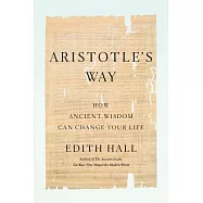 Aristotle&rsquo;s Way: How Ancient Wisdom Can Change Your Life