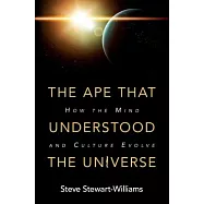 The Ape That Understood the Universe: How the Mind and Culture Evolve