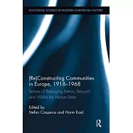 (re)Constructing Communities in Europe, 1918-1968: Senses of Belonging Below, Beyond and Within the Nation-State