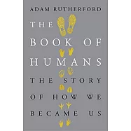 The Book of Humans: The Story of How We Became Us