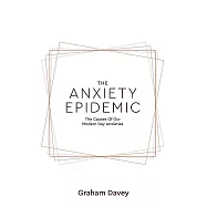 The Anxiety Epidemic: The Causes of our Modern Day Anxieties