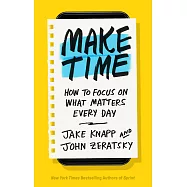 Make Time: How to Focus on What Matters Every Day